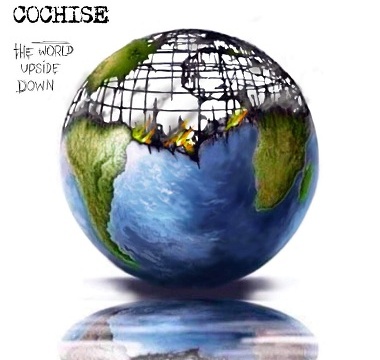 Cochise -The World Upside Dows