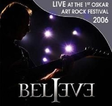 Believe - 2009 - Live At The 1st Oskar Art Rock Festival 2006