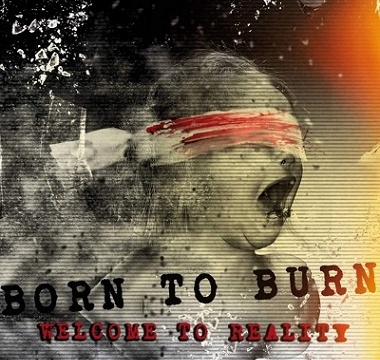 BORN TO BURN - Welcome to Reality
