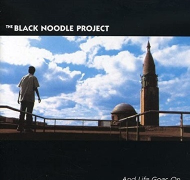 Black Noodle Project, The - 2004 - And Life Goes On...
