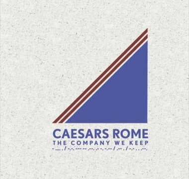 Ceasars Rome - 2010 - The Company We Keep