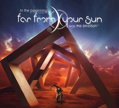FAR FROM YOUR SUN - 2016 - In the Beginning... was the Emotion