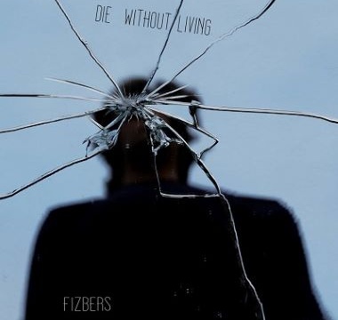 FIZBERS - 2018 - Die Without Living