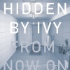 Hidden By Ivy - From Now On