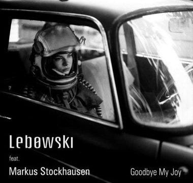 LEBOWSKI FT. MARKUS STOCKHAUSEN - 2013 - Goodbye My Joy (singiel)