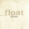 LIQUIDO - 2005/2010 - Float