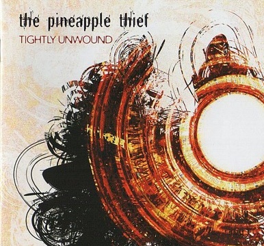 THE PINEAPPLE THIEF - 2008 - Tightly Unwound
